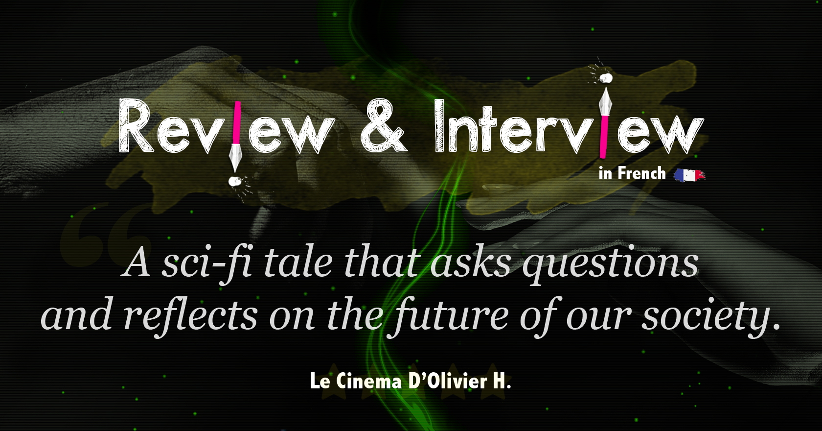 Review & Interview on French Movie Blog Le Cinema D’Olivier H.
